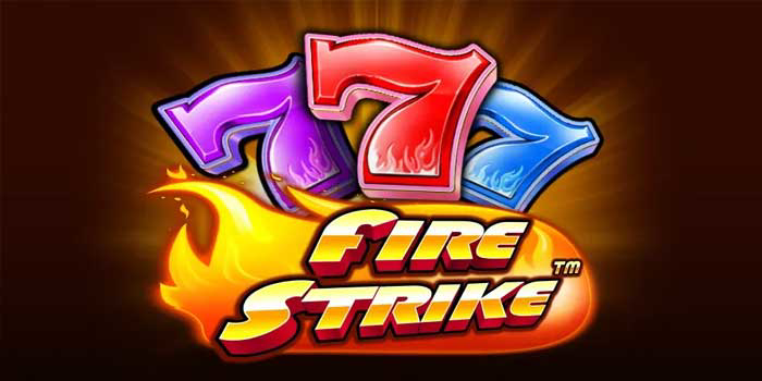 Trik Dan Trik Memenangkan Maxwin Slot Fire Strike